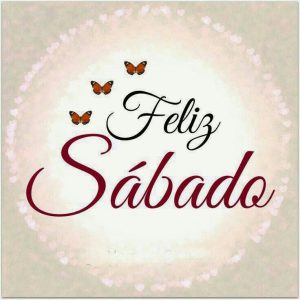 Feliz Sabado Para Whatsapp Para Facebook