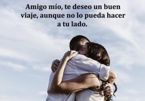 Amigo Mio Te Deseo Un Buen Viaje Aunque No Lo Pueda Hacer A Tu Lado frases bonitas
