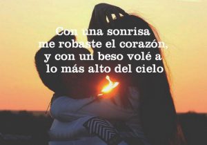 Con Una Sonrisa Me Robaste El Corazon Y Con Un Beso Vole A Lo Mas Alto Del Cielo frases bonitas