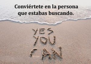 Conviertete En La Persona Que Estabas Buscando frases bonitas