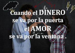 Cuando El Dinero Se Va Por La Puerta El Amor Se Va Por La Ventana frases bonitas