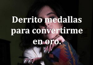 Derrito Medallas Para Convertirme De Oro frases bonitas