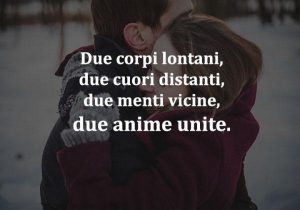 Due Corpi Lontani Due Cuori Distanti Due Menti Vicine Due Anime Unite Dos Cuerpos Lejanos Dos Corazones Distantes Dos Mentes Vecinas Dos Almas Unidas frases bonitas
