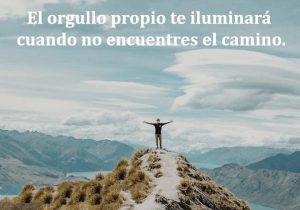 El orgullo propio te iluminara cuando no encuentres el camino frases bonitas