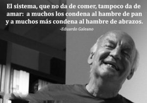 El Sistema Que No Da De Comer Tampoco Da De Amar A Muchos Los Condena Al Hambre De Pan Y A Muchos Mas Condena Al Hambre De Abrazos frases bonitas