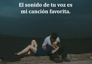 El Sonido De Tu Voz Es Mi Cancion Favorita frases bonitas