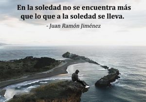 En La Soledad No Se Encuentra Mas Que Lo Que A La Soledad Se Lleva frases bonitas