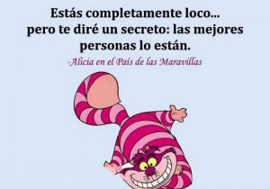 Estas Completamente Loco Pero Te Dire Un Secreto Las Mejores Personas Lo Estan frases bonitas