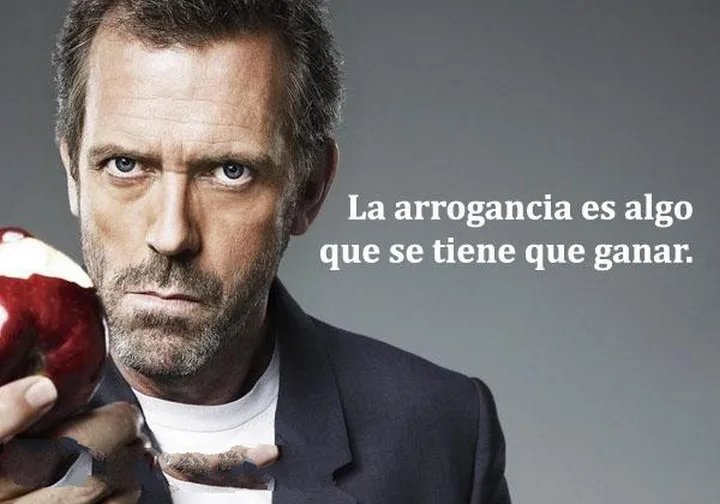 La arrogancia es algo que se tiene que ganar frases bonitas