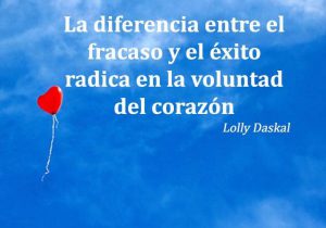 La diferencia entre el fracaso y el exito radica en la voluntad del corazón frases bonitas