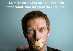 La meta en la vida no es eliminar la infelicidad sino mantenerla al minimo frases bonitas