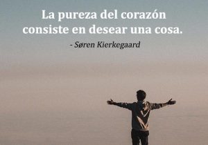 La Pureza Del Corazon Consiste En Desear Una Cosa frases bonitas