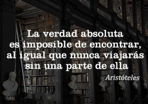La Verdad Absoluta Es Imposible De Encontrar Al Igual Que Nunca Viajaras Sin Una Parte De Ella frases bonitas