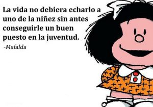 La Vida No Debiera Echarlo A Uno De La Ninez Sin Antes Conseguirle Un Buen Puesto En La Juventud frases bonitas