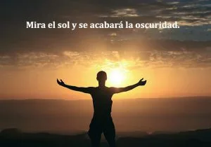 Mira el sol y se acabara la oscuridad frases bonitas