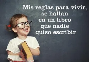 Mis reglas para vivir se hallan en un libro que nadie quiso escribir frases bonitas