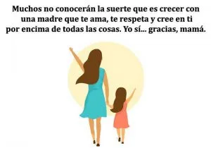 Muchos no conoceran la suerte que es crecer con una madre que te ama te respeta y cree en ti por encima de todas las cosas yo si gracias mamá frases bonitas