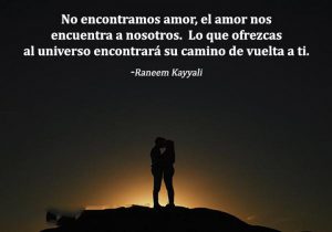 No Encontramos Amor El Amor Nos Encuentra A Nosotros Lo Que Ofrezcas Al Universo Encontrara Su Camino De Vuelta A Ti frases bonitas