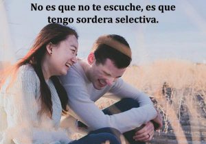No Es Que No Te Escuche Es Que Tengo Sordera Selectiva frases bonitas