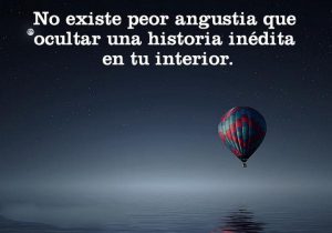 No Existe Peor Angustia Que Ocultar Una Historia Inedita En Tu Interior frases bonitas