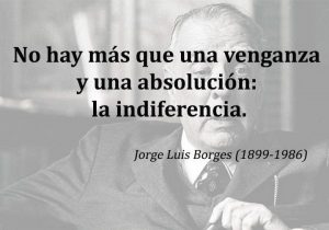 No Hay Mas Que Una Venganza Y Una Absolucion La Indiferencia frases bonitas