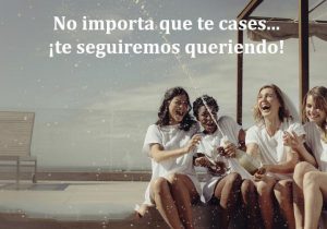 No importa que te cases te seguiremos queriendo frases bonitas