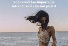 Photo of No Te Creas Tan Importante Mis Indirectas No Son Para Ti frases bonitas