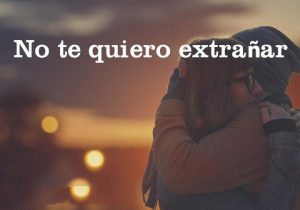 No Te Quiero Extranar frases bonitas