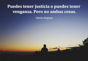 Puedes tener justicia o puedes tener venganza pero no ambas cosas frases bonitas