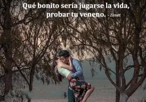 Que bonito seria jugarse la vida probar tu veneno frases bonitas