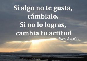 Si Algo No Te Gusta Cambialo Si No Lo Logras Cambia Tu Actitud frases bonitas
