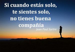 Si Cuando Estas Solo Te Sientes Solo No Tienes Buena Compania frases bonitas