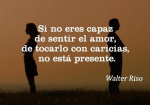 Si No Eres Capaz De Sentir El Amor De Tocarlo Con Caricias No Esta Presente frases bonitas