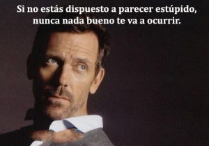 Si No Estas Dispuesto A Parecer Estupido Nunca Nada Bueno Te Va A Ocurrir frases bonitas
