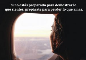 Si No Estas Preparado Para Demostrar Lo Que Sientes Preparate Para Perder Lo Que Amas frases bonitas