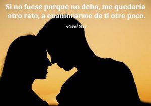 Si No Fuese Porque No Debo Me Quedaria Otro Rato A Enamorarme De Ti Otro Poco frases bonitas