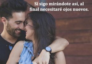 Si Sigo Mirandote Asi Al Final Necesitare Ojos Nuevos frases bonitas