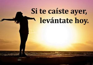 Si Te Caiste Ayer Levantate Hoy frases bonitas