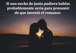 Si Una Noche De Junio Pudiera Hablar Probablemente Seria Para Presumir De Que Invento El Romance frases bonitas
