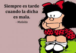 Siempre Es Tarde Cuando La Dicha Es Mala frases bonitas