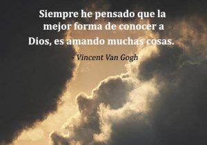 Siempre He Pensado Que La Mejor Forma De Conocer A Dios Es Amando Muchas Cosas frases bonitas