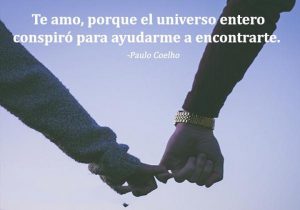 Te Amo Porque El Universo Entero Conspiro Para Ayudarme A Encontrarte frases bonitas