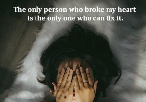 The Only Person Who Broke My Heart Is The Only One Who Can Fix It La Persona Que Me Ha Roto El Corazon Es La Unica Que Puede Arreglarlo frases bonitas