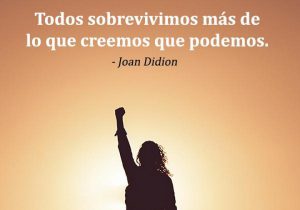 Todos Sobrevivimos Mas De Lo Que Creemos Que Podemos frases bonitas