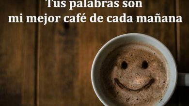 Photo of Tus Palabras Son Mi Mejor Cafe De Cada Manana frases bonitas