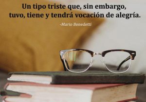 Un Tipo Triste Que Sin Embargo Tuvo Tiene Y Tendra Vocacion De Alegria frases bonitas