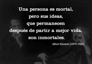 Una Persona Es Mortal Pero Sus Ideas Que Permanecen Despues De Partir A Mejor Vida Son Inmortales frases bonitas