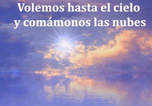 Volemos Hasta El Cielo Y Comamonos Las Nubes frases bonitas