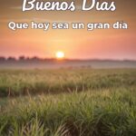 buenos días que hoy sea un gran día