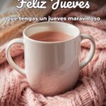 feliz jueves que tengas un jueves maravilloso